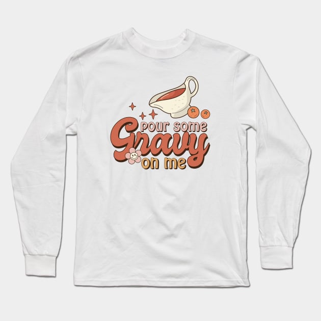 Pour Some Gravy On Me Long Sleeve T-Shirt by CB Creative Images